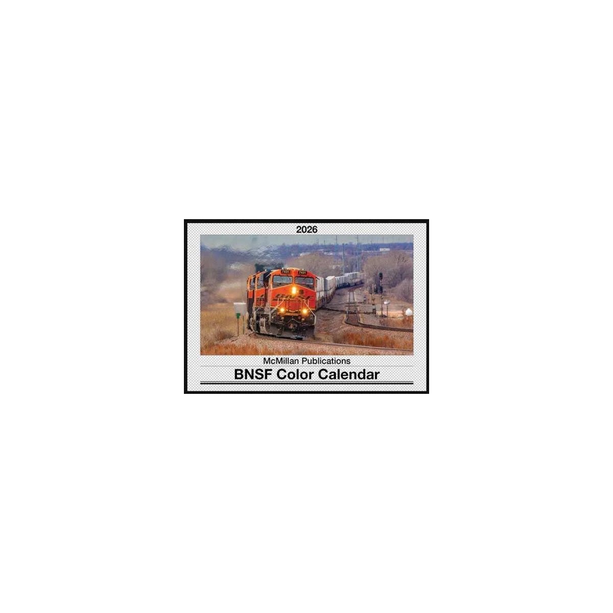 2026 Calendar -- BNSF Railway, All Scales, McMillan Publications BNSF26
