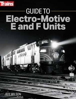 Guide to Electro-Motive E and F Units -- Softcover, 192 Pages, All Scales, Firecrown 1316