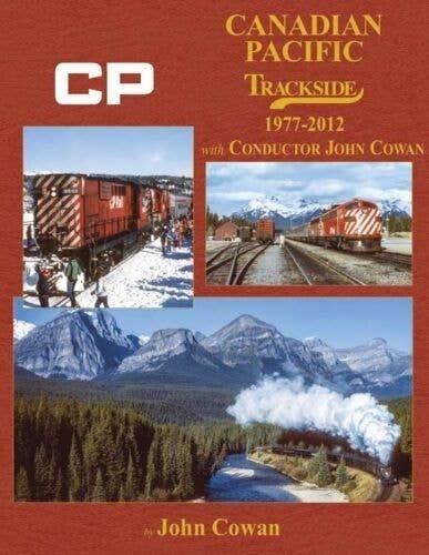 Canadian Pacific Trackside -- 1977-2012 with Conductor John Cowan, All Scales, Morning Sun Books Inc 1745
