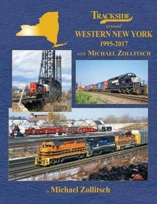 Trackside around Western New York -- 1995-2017 with Michael Zollitsch, Hardcover, 1, All Scales, Morning Sun Books Inc 1753