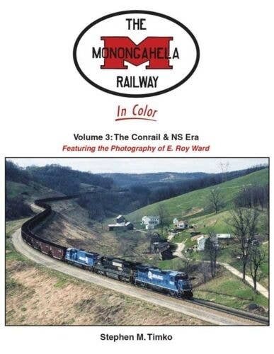 Monongahela Railway in Color -- Volume 3: The Conrail and NS Era Hardcover, 128 Pag, All Scales, Morning Sun Books Inc 1725