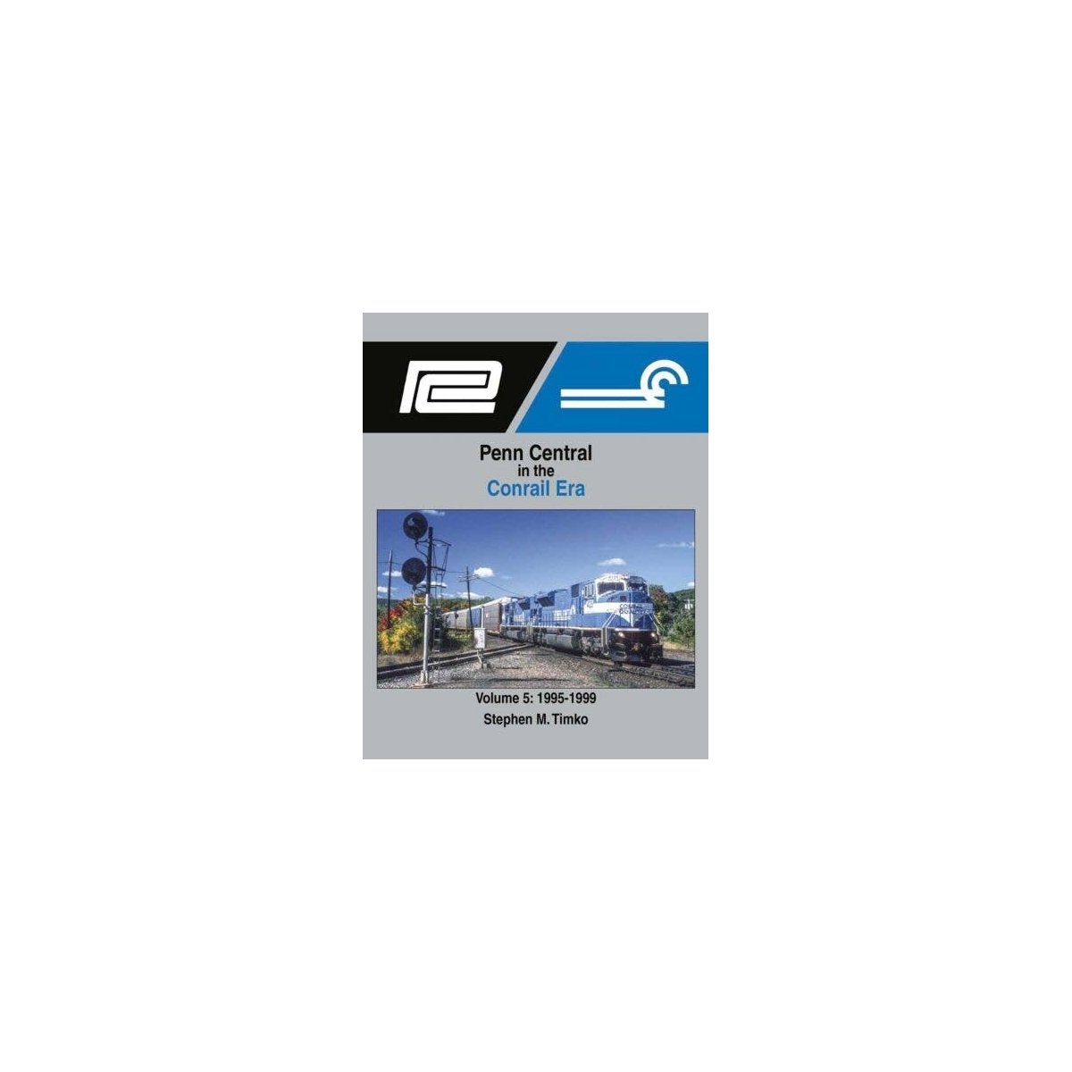 Penn Central in the Conrail Era -- Volume 5: 1995-1999 (Hardcover, 128 Pages), All Scales, Morning Sun Books Inc 1726