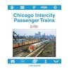 Chicago Intercity Passenger Trains in Color -- Hardcover, 128 Pages, All Scales, Morning Sun Books Inc 1727