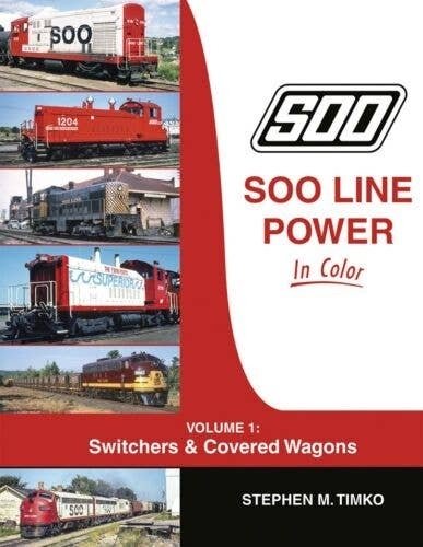 Soo Line Power in Color -- Volume 1: Switchers & Covered Wagons (Hardcover, 128 Pag, All Scales, Morning Sun Books Inc 1736