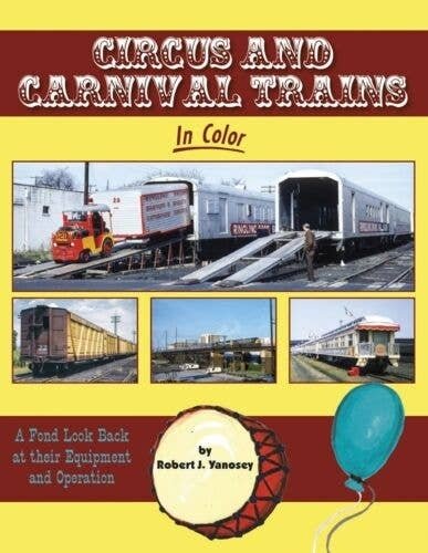 Circus and Carnival Trains in Color -- A Fond Look Back at their Equipment and Oper, All Scales, Morning Sun Books Inc 1733