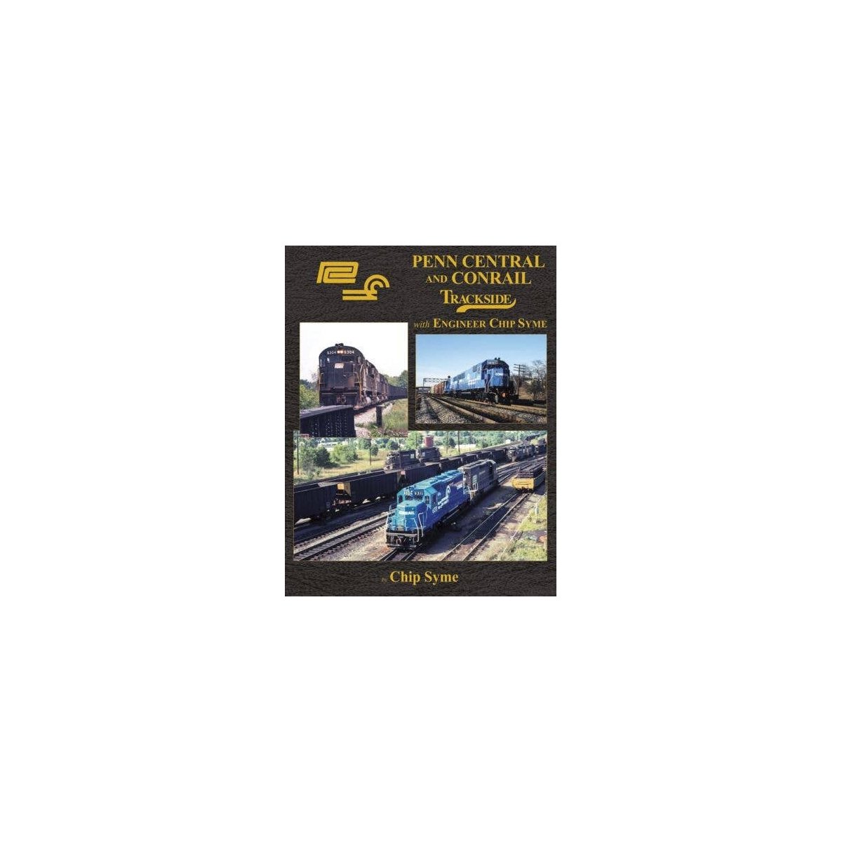 Penn Central and Conrail -- Trackside with Engineer Chip Syme (Hardcover, 128 Pages, All Scales, Morning Sun Books Inc 1737