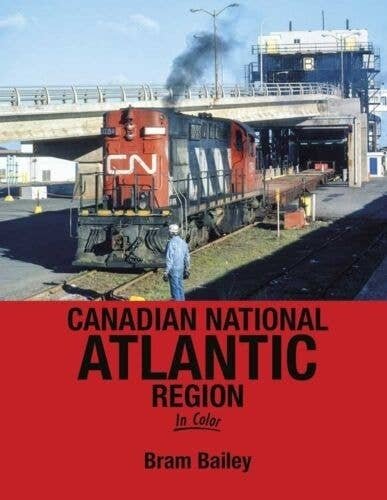 Canadian National Atlantic Region in Color -- Hardcover, 128 Pages, All Scales, Morning Sun Books Inc 1701