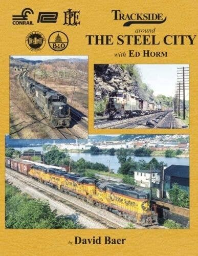 Trackside Around The Steel City with Ed Horm -- Hardcover, 128 Pages, All Scales, Morning Sun Books Inc 1705