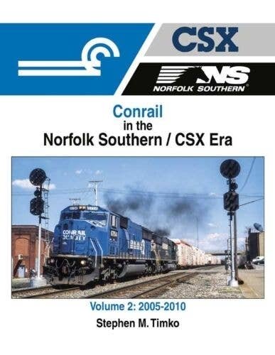 Conrail in the Norfolk Southern/CSX Era -- Volume 2: 2005-2010 (Hardcover, 128 Page, All Scales, Morning Sun Books Inc 1720