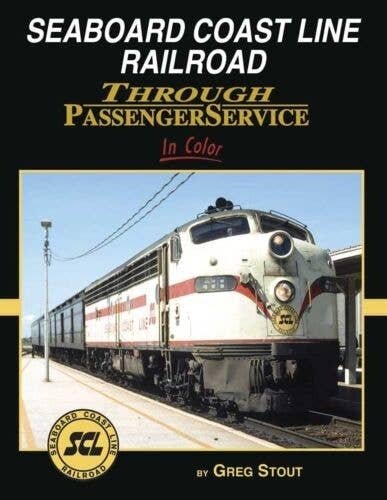 Seaboard Coast Line Through Passenger Service In Color -- Hardcover, 128 Pages, All Scales, Morning Sun Books Inc 1682