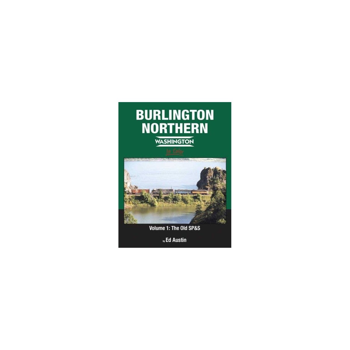 Burlington Northern Washington in Color -- Volume 1: The Old SP&S (Hardcover, 128 P, All Scales, Morning Sun Books Inc 1690