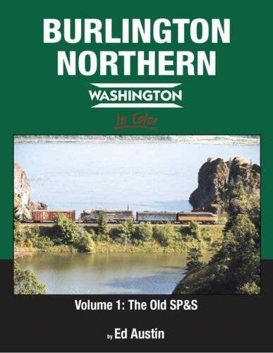Burlington Northern Washington in Color -- Volume 1: The Old SP&S (Hardcover, 128 P, All Scales, Morning Sun Books Inc 1690