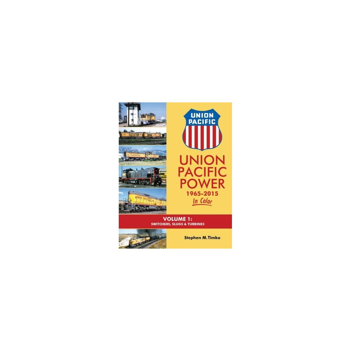 Union Pacific Power 1965-2015 In Color -- Volume 1: Switchers, Slugs & Turbines, All Scales, Morning Sun Books Inc 1601