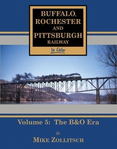 Buffalo, Rochester & Pittsburgh Railway in Color -- Volume 5: The B&O Era, All Scales, Morning Sun Books Inc 1578