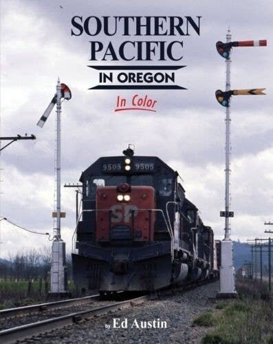 Southern Pacific In Oregon In Color -- Hardcover, 128 pages, All Scales, Morning Sun Books Inc 1587