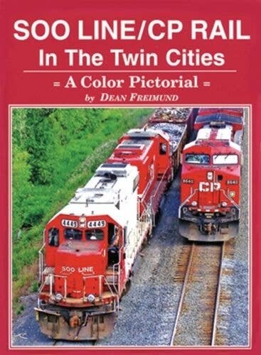 Soo Line / CP Rail in the Twin Cities: A Color Pictorial -- Hardcover, 144 Page, All Scales, Four Ways West Publications 76