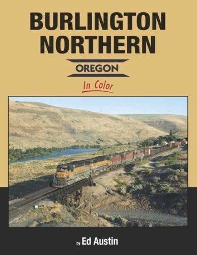 Burlington Northern - Oregon in Color -- Hardcover, 128 Pages, All Scales, Morning Sun Books Inc 1636