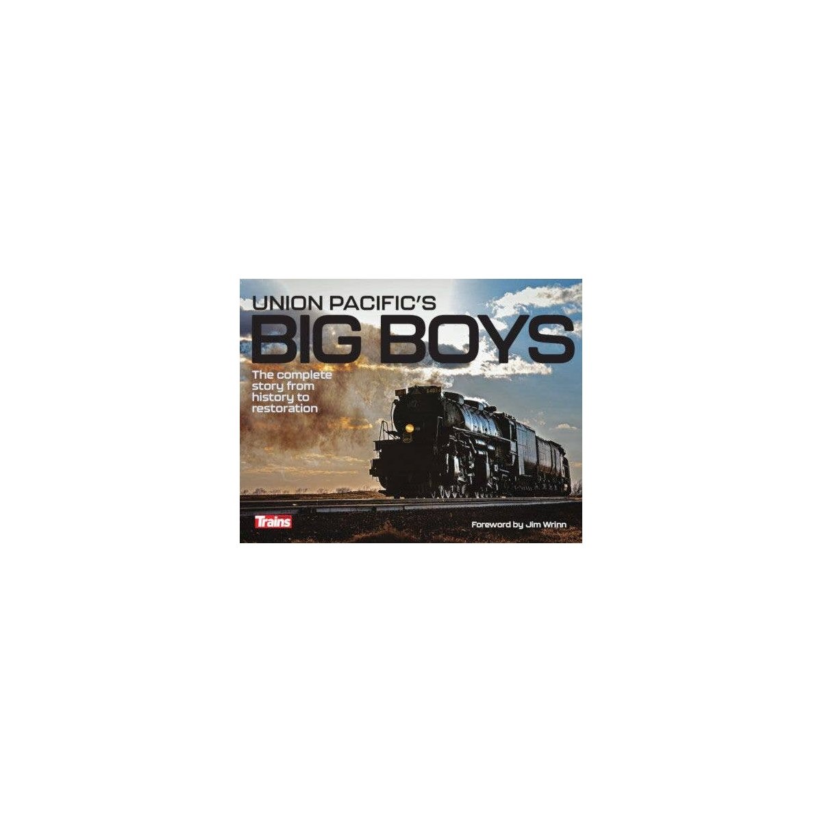 Union Pacific′s Big Boys: the Complete Story from History to Restoration -- Hardcover, 224 Page, All Scales, Firecrown 1312
