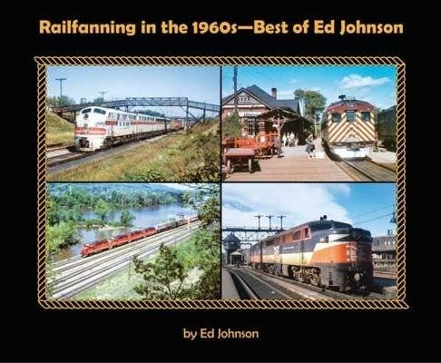 Railroading in the 1960s -- Best of Ed Johnson Softcover, 96 Pages, All Scales, Morning Sun Books Inc 8037