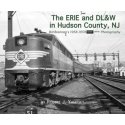 The Erie & DL&W in Hudson County, NJ -- Bill Brennan′s 1958-1959 Black & White Phot, All Scales, Morning Sun Books Inc 581X