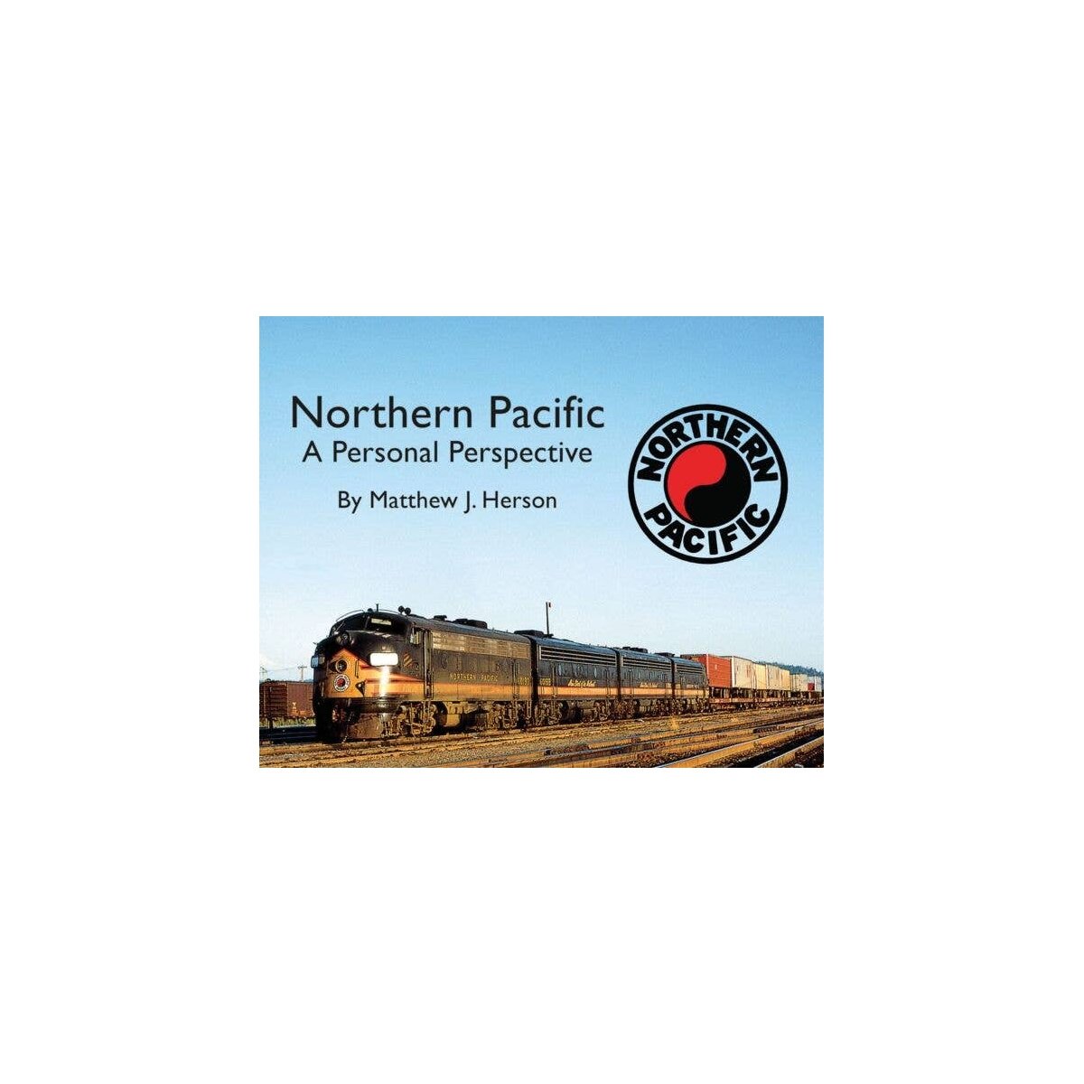 Northern Pacific - A Personal Perspective -- Softcover, 96 Pages, All Color, All Scales, Morning Sun Books Inc 5720
