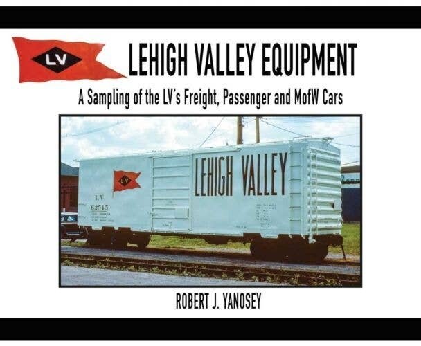 Lehigh Valley Equipment -- A Sampling of the LV′s Freight, Passenger & MofW Cars So, All Scales, Morning Sun Books Inc 841X