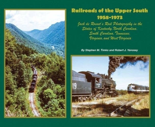 Railroads of the Upper South 1958-1973 -- Jack de Rosset′s Rail Photography in KY N, All Scales, Morning Sun Books Inc 8444