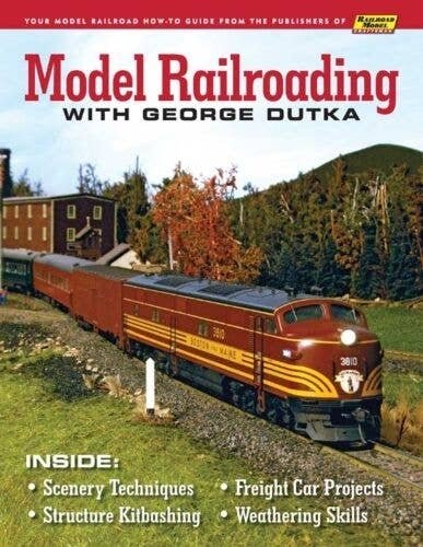 Model Railroading with George Dutka -- Softcover, 96 Pages, All Scales, White River Productions MRGD