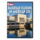 Railroad Stations in American Life DVD -- 96 Minutes, All Scales, Firecrown 16130
