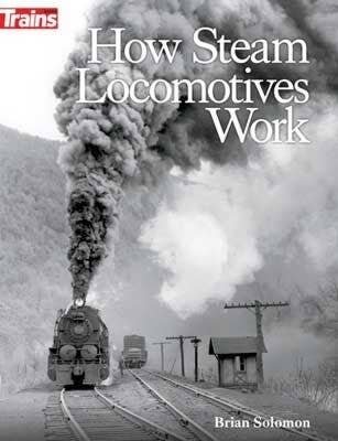 How Steam Locomotives Work -- Softcover, 208 Pages, All Scales, Firecrown 1317