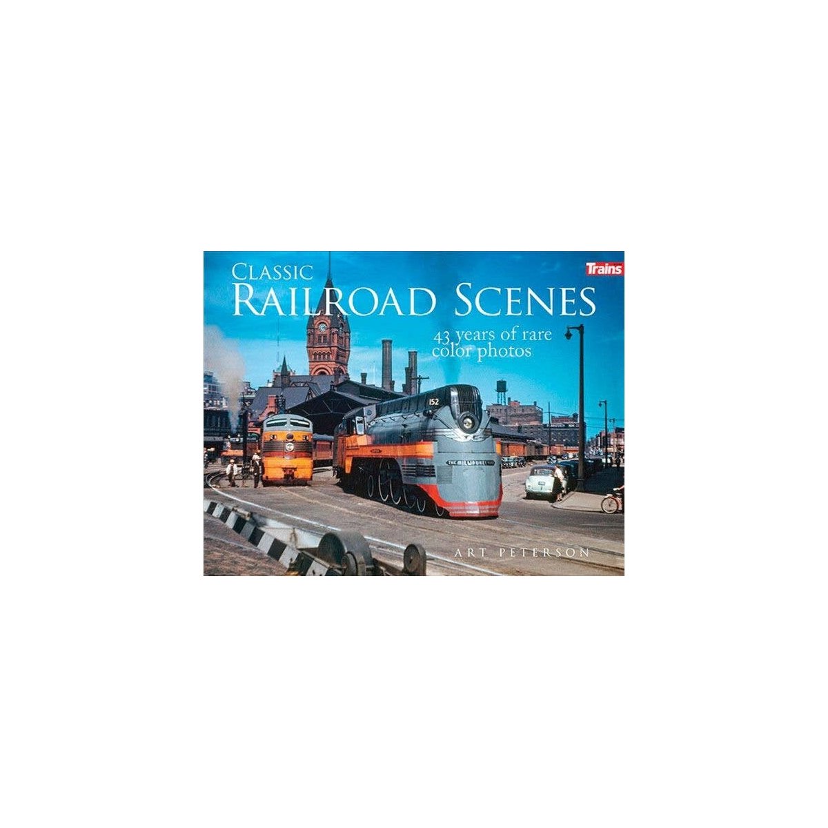 Classic Railroad Scenes -- Softcover, 224 Pages, All Scales, Firecrown 1307