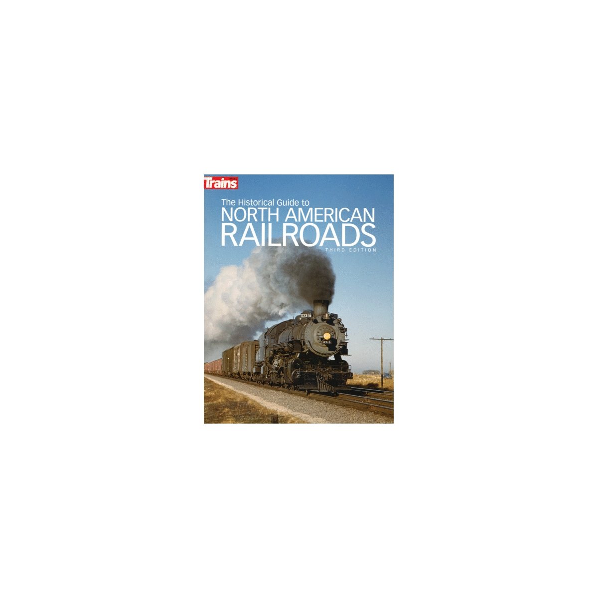 The Historical Guide to North American Railroads -- 3rd Edition (Softcover, 320 Pages), All Scales, Firecrown 1117