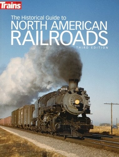 The Historical Guide to North American Railroads -- 3rd Edition (Softcover, 320 Pages), All Scales, Firecrown 1117