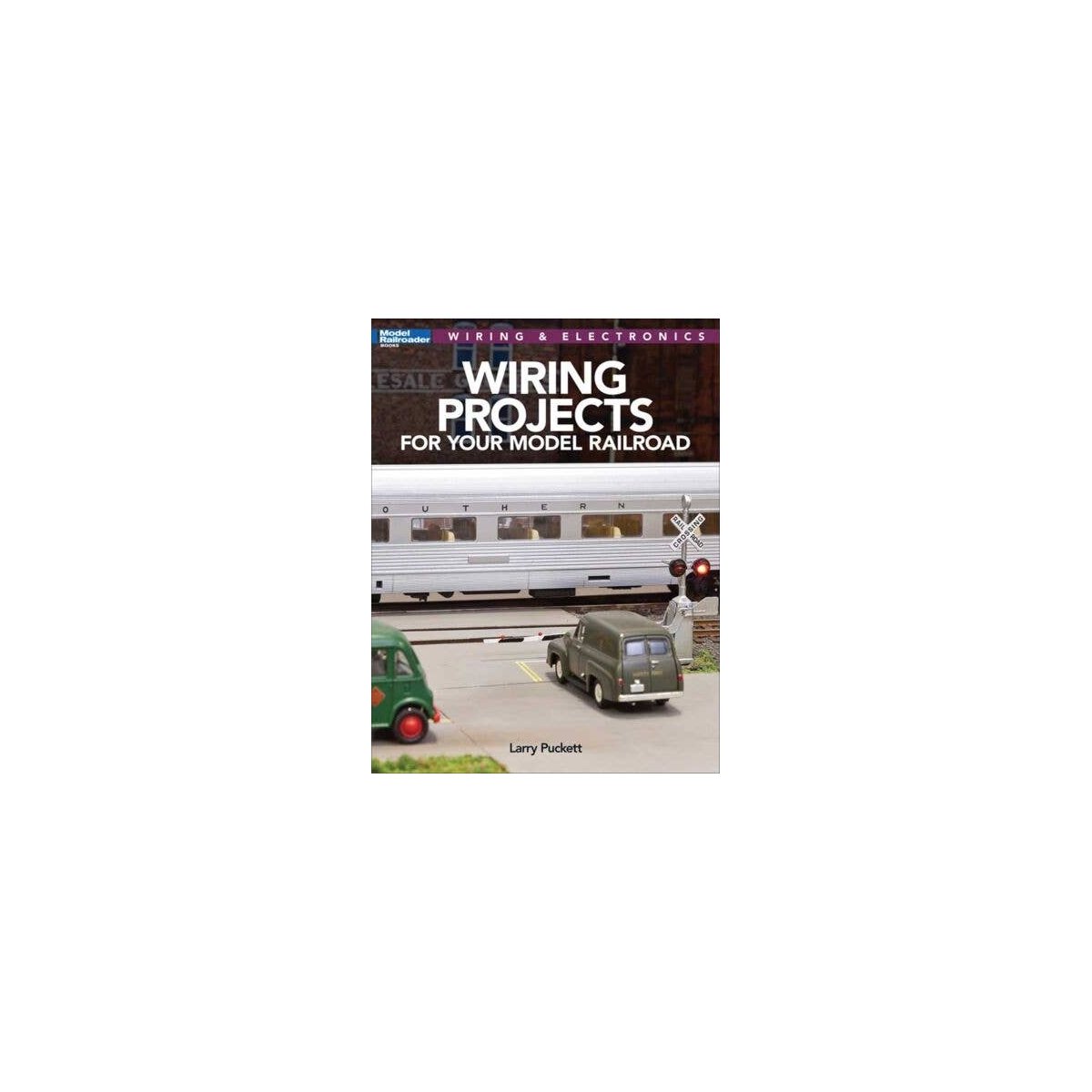 Wiring Projects for Your Model Railroad -- Softcover, 96 Pages, All Scales, Firecrown 12809