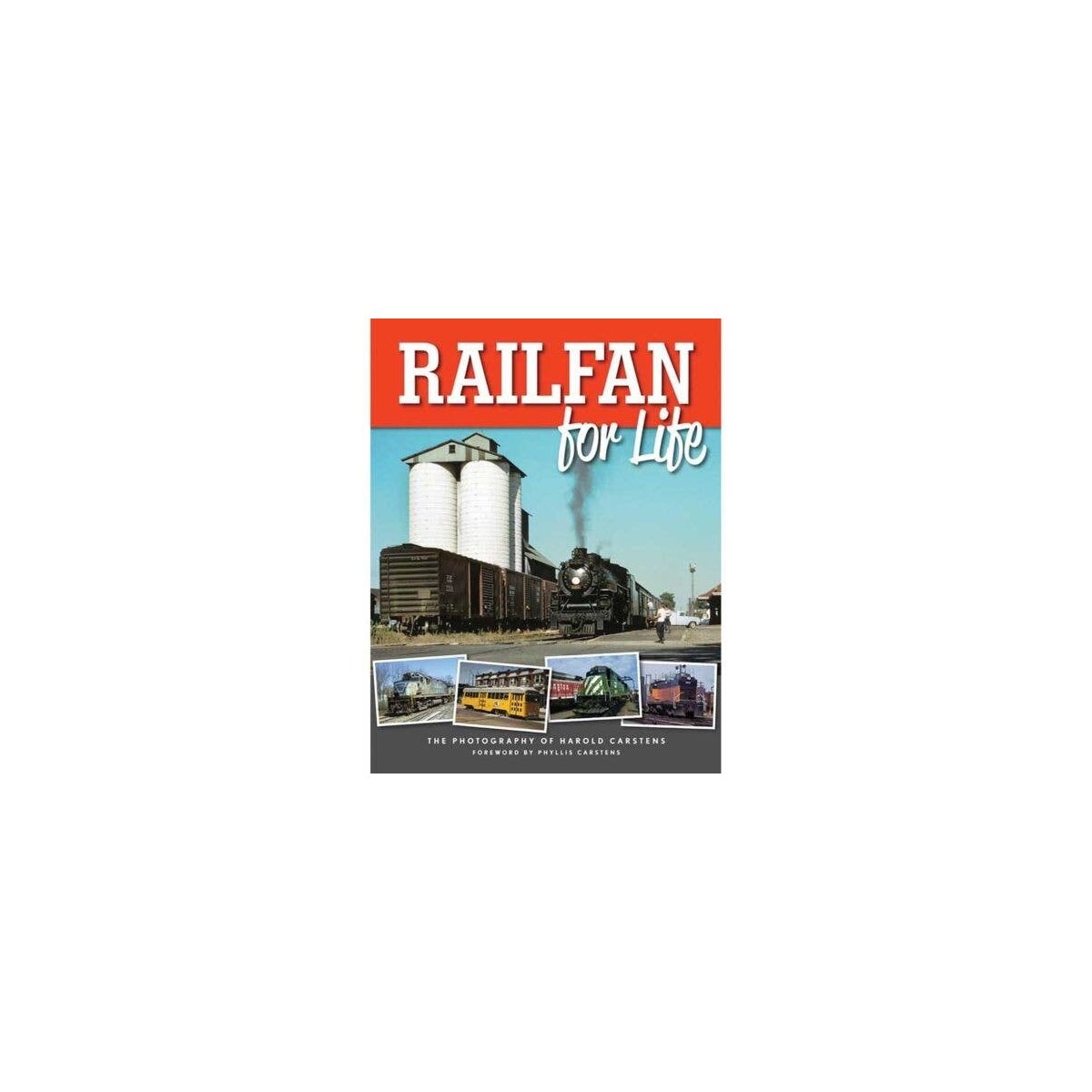 Railfan for Life -- The Photography of Hal Carstens, Softcover, All Scales, White River Productions RFLS