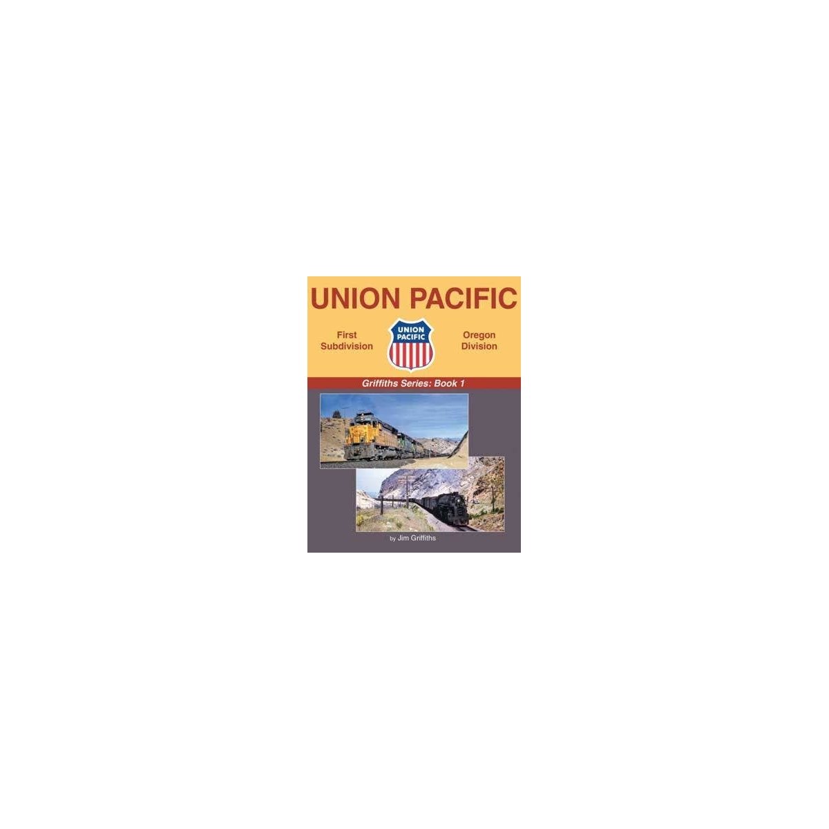 Union Pacific - First Subdivision, Oregon Division -- Griffiths Series: Book 1 (Har, All Scales, Morning Sun Books Inc 1755