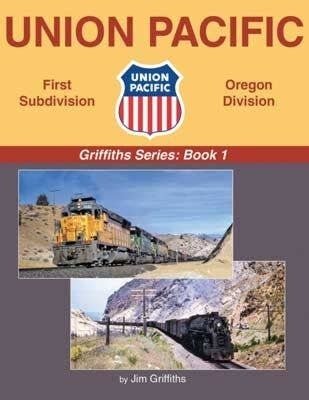 Union Pacific - First Subdivision, Oregon Division -- Griffiths Series: Book 1 (Har, All Scales, Morning Sun Books Inc 1755