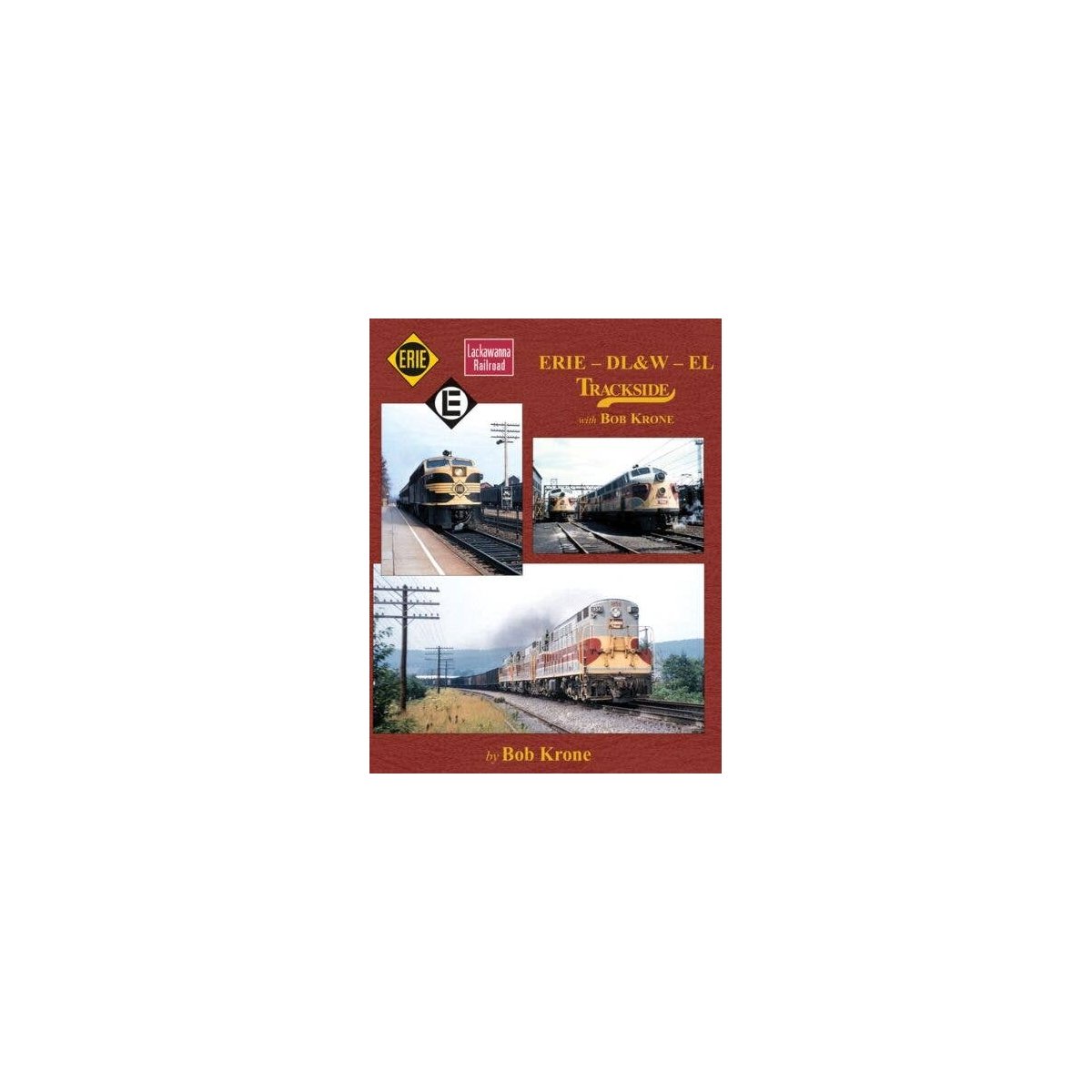 Erie - DL&W - EL Trackside with Bob Krone -- Hardcover, 128 Pages, All Color, All Scales, Morning Sun Books Inc 1605