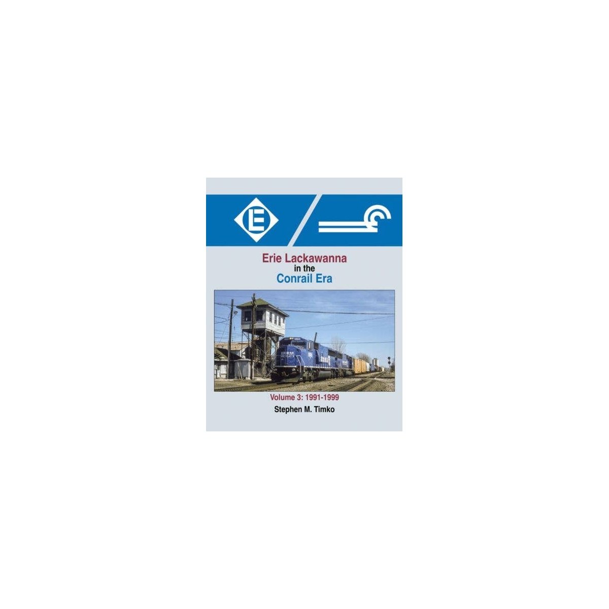 Erie Lackawanna in the Conrail Era -- Volume 3: 1991-1999, Hardcover, 128 Pages, All Scales, Morning Sun Books Inc 1691