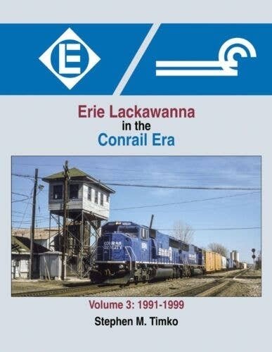 Erie Lackawanna in the Conrail Era -- Volume 3: 1991-1999, Hardcover, 128 Pages, All Scales, Morning Sun Books Inc 1691