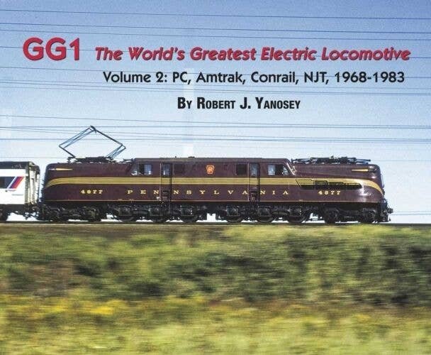 GG1 The Worlds Greatest Electric Locomotive -- Volume 2: PC, Amtrak, Conrail, NJT 1, All Scales, Morning Sun Books Inc 4732