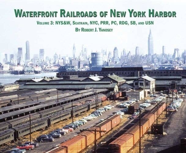Waterfront Railroads of New York Harbor -- Volume 3: NYSW, Seatrain, NYC, PRR, PC, , All Scales, Morning Sun Books Inc 7472
