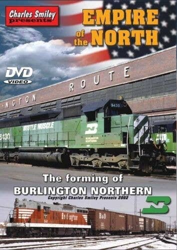 DVD - Empire of the North: -- The Forming of Burlington Northern (1 Hour, 30 Minutes, All Scales, CHARLES SMILEY VIDEOS 121