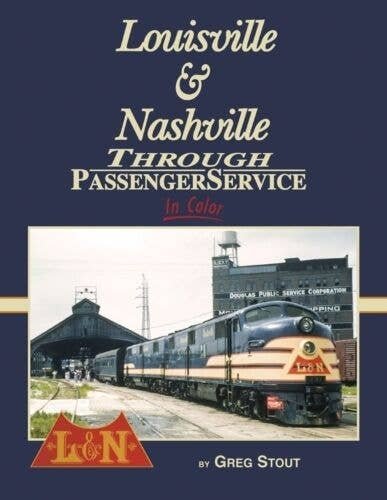 Louisville & Nashville Through Passenger Service In Color -- Hardcover, 128 Pages, All Scales, Morning Sun Books Inc 1692