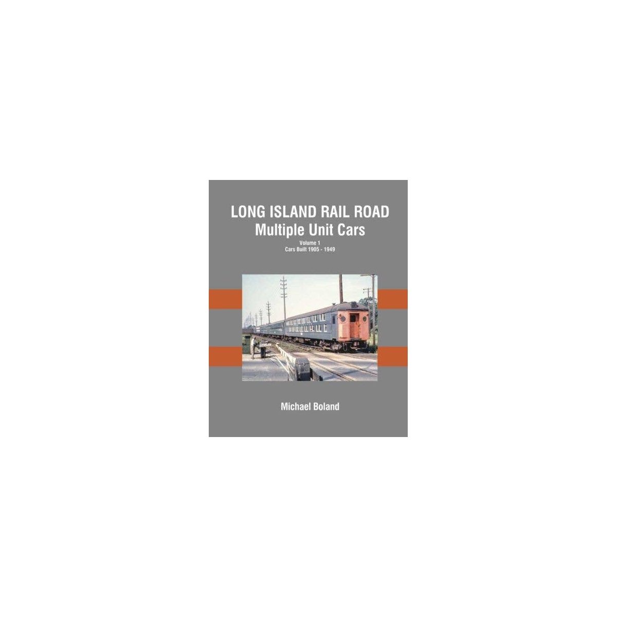 Long Island Rail Road Multiple Unit Cars -- Volume 1: Cars Built 1905 - 1949 (Hardc, All Scales, Morning Sun Books Inc 1698