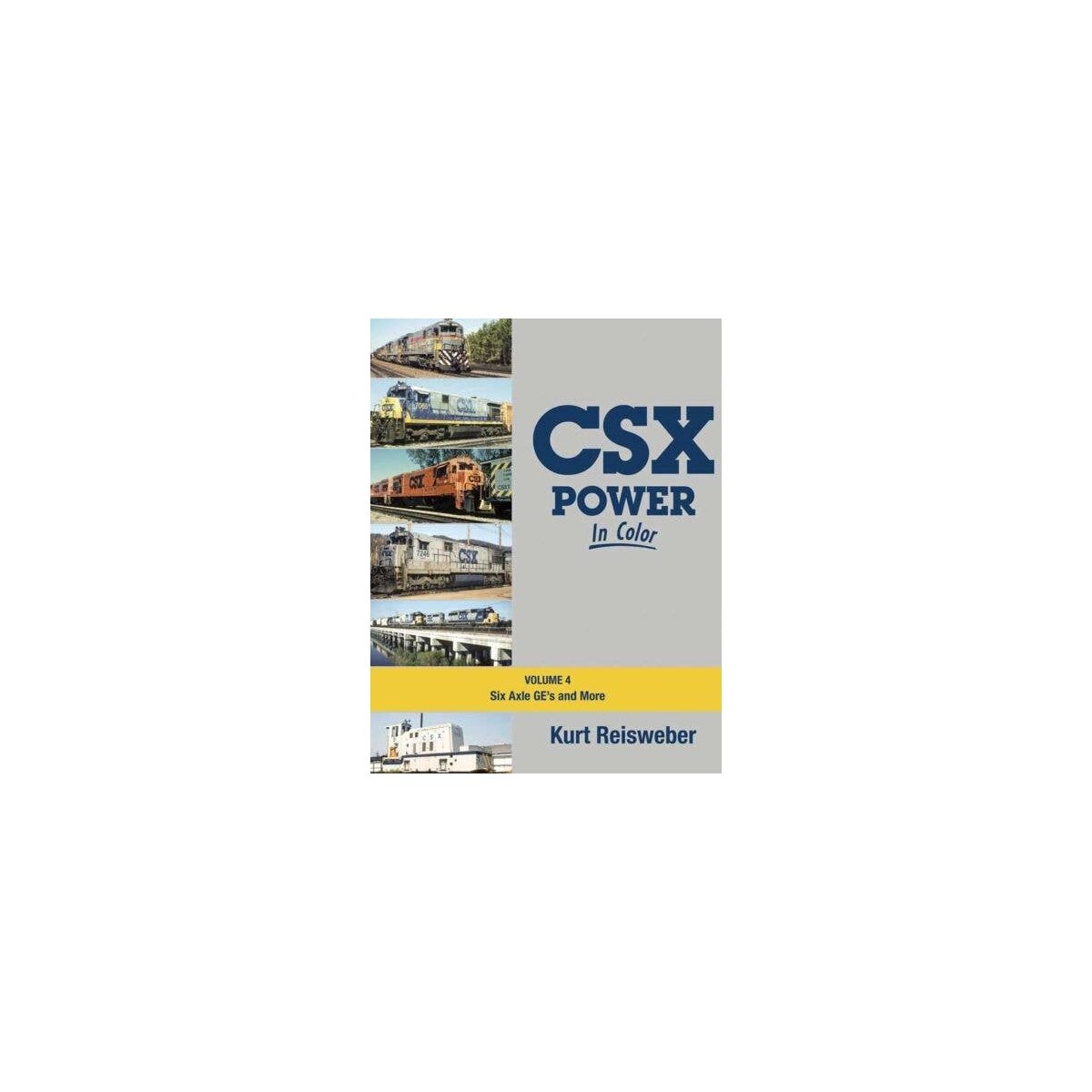 CSX Power in Color -- Volume 4: 6-Axle Ges and More (Hardcover, 128 Pages), All Scales, Morning Sun Books Inc 1686