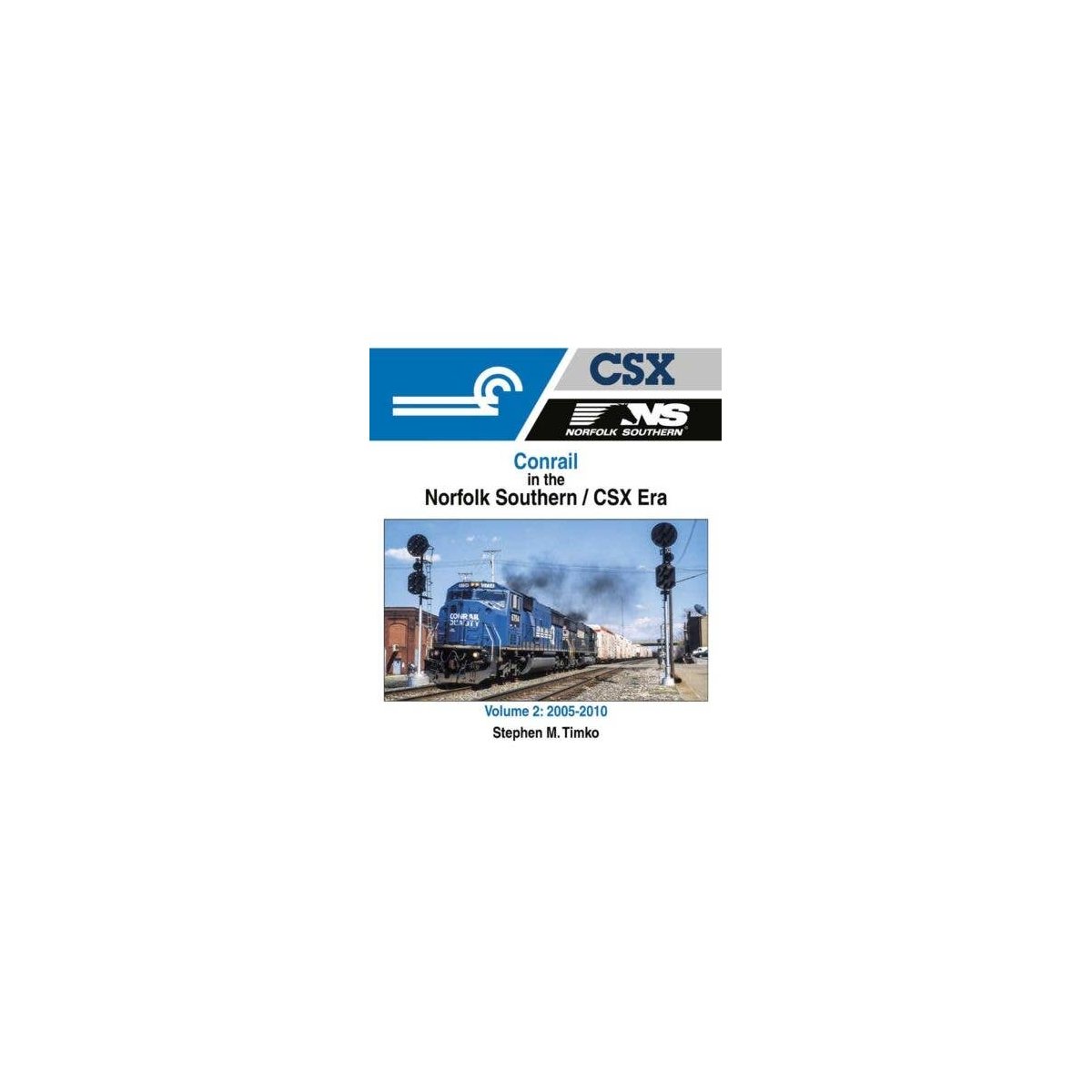 Conrail in the Norfolk Southern/CSX Era -- Volume 2: 2005-2010 (Hardcover, 128 Page, All Scales, Morning Sun Books Inc 1720