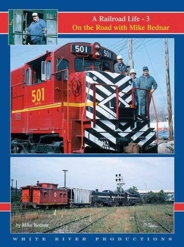 A Railroad Life -- On the Road with Mike Bednar, Volume 3, Hardcover, All Scales, White River Productions RLMB3