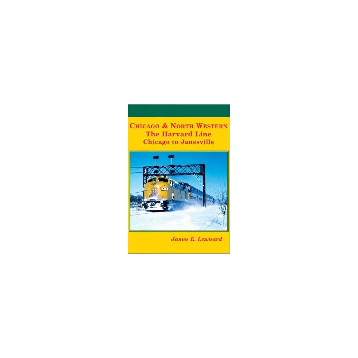 Chicago & North Western -- The Harvard Line: Chicago to Janesville (Hardcover, , All Scales, Four Ways West Publications 96