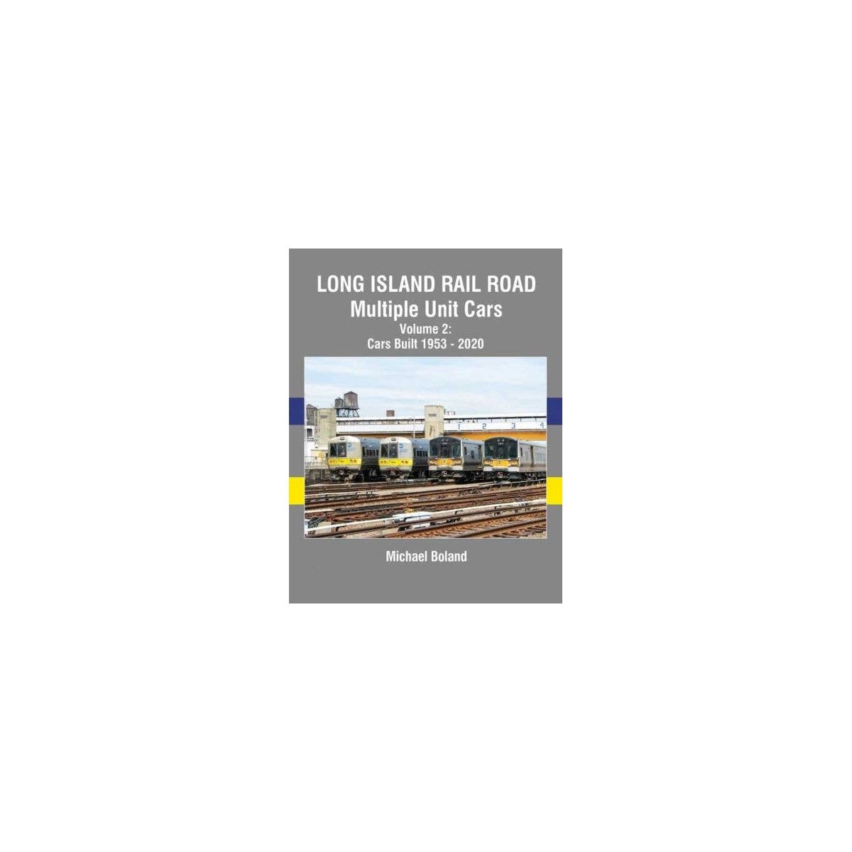 Long Island Rail Road Multiple Unit Cars -- Volume 2: Cars Built 1953 - 2020, All Scales, Morning Sun Books Inc 1765